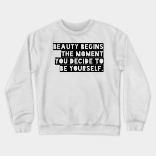 Beauty begins the moment you decide to be yourself Crewneck Sweatshirt